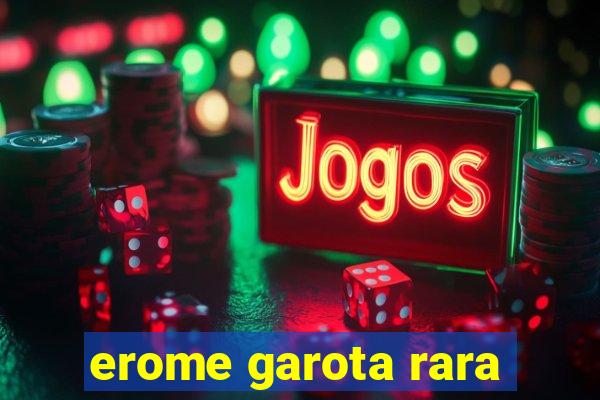 erome garota rara